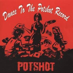 Potshot - 2002.02.22 - Dance To The Potshot Record