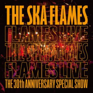 Ska Flames - 2015 - Flames Live The 30th Anniversary Special Show
