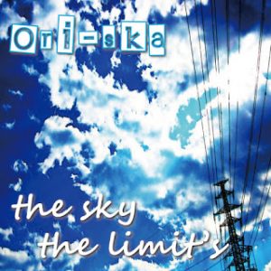 Ori-ska (オリスカ) - 2008 - The sky the limit's