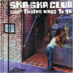 Ska Ska Club - 2001 - Twelve Ways To Go