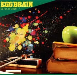 Egg Brain - 2009.03.04 - So Far, So Good