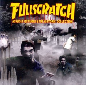 Fullscratch - 2007 - Asshole Returns & The Historic Collection