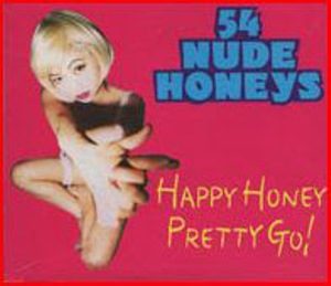 54 Nude Honeys - 1995 - Happy Honey Pretty Go! [Single]