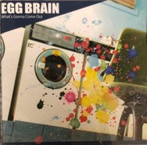 Egg Brain - 2008 - What's Gonna Come Out
