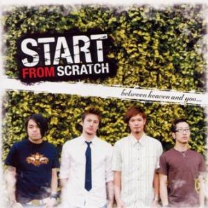 Start From Scratch - 2006 - Between Heaven And You