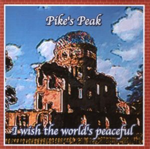Pike's Peak - 2001.03.22 - I Wish The World's Peaceful